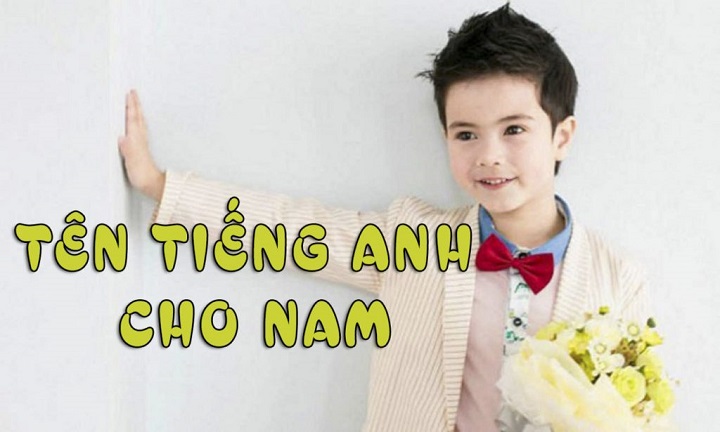 101+ Tên tiếng Anh cho nam đẹp, hay, độc đáo và ý nghĩa nhất 1 Tên tiếng Anh cho nam đẹp hay