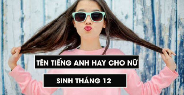 111+ Tên tiếng Anh hay cho nữ ngắn gọn, dễ nhớ nhất 1 tên tiếng Anh hay cho nữ